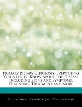 Paperback Primary Biliary Cirrhosis: Everything You Need to Know about the Disease Including Signs and Symptoms, Diagnosis, Treatment and More Book