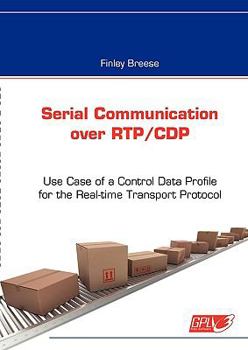 Paperback Serial Communication over RTP/CDP: Use Case of a Control Data Profile for the Real-time Transport Protocol Book