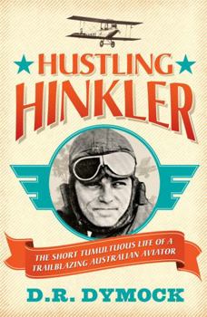 Hardcover Hustling Hinkler: The Short Tumultuous Life of a Trailblazing Australian Aviator Book