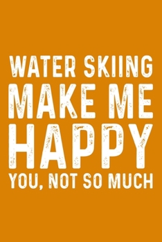 Paperback Water Skiing Make Me Happy You, Not So Much Book