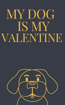 Paperback My DOG is my Valentine notebook is a Valentine's day gift Journal: Love book / Valentines day Gift.: dog valentine Book