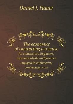 Paperback The economics of contracting a treatise for contractors, engineers, superintendents and foremen engaged in engineering contracting work Book
