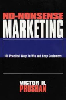Paperback No-Nonsense Marketing: 101 Practical Ways to Win and Keep Customers Book