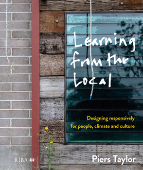 Hardcover Learning from the Local: Designing Responsively for People, Climate and Culture Book