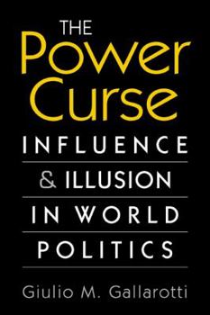 Paperback The Power Curse: Influence and Illusion in World Politics Book