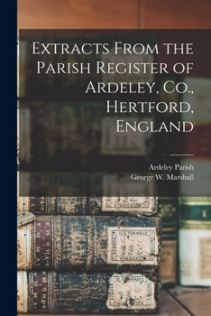 Paperback Extracts From the Parish Register of Ardeley, Co., Hertford, England Book