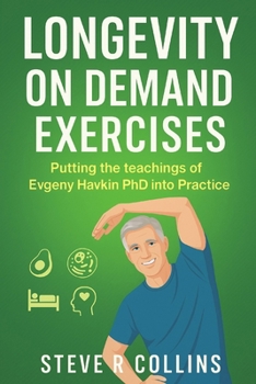 Paperback Longevity On Demand Exercises: Putting the teachings of Evgeny Havkin PhD into Practice Book
