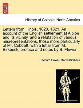 Paperback Letters from Illinois, 1820, 1821. an Account of the English Settlement at Albion and Its Vicinity, and a Refutation of Various Misrepresentations, Th Book