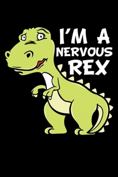 I'm A Nervous Rex: Dinosaur Notebook to Write in, 6x9, Lined, 120 Pages Journal