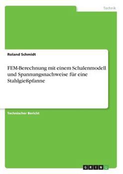 Paperback FEM-Berechnung mit einem Schalenmodell und Spannungsnachweise für eine Stahlgießpfanne [German] Book