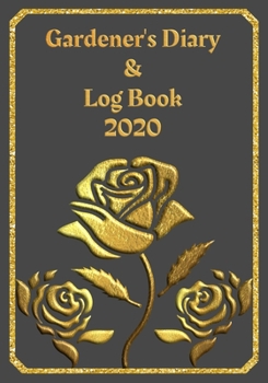 Paperback Gardener's Diary & Log Book 2020: Large Planner week to a view - Planting Logs and Garden/Allotment Plans to fill in - 7" x 10" - Roses - Grey Cover Book