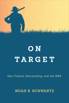 Hardcover On Target: Gun Culture, Storytelling, and the NRA Book