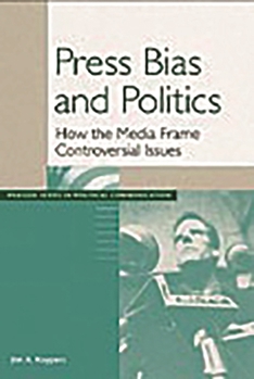 Paperback Press Bias and Politics: How the Media Frame Controversial Issues Book