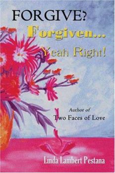 Paperback Forgive? Forgiven...Yeah Right! Book