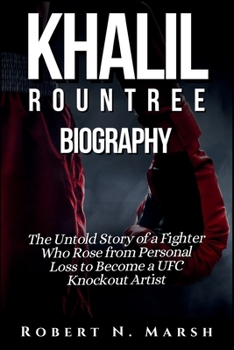 KHALIL ROUNTREE BIOGRAPHY: The Untold Story of a Fighter Who Rose from Personal Loss to Become a UFC Knockout Artist