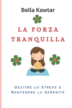Paperback La Forza Tranquilla: Gestire lo Stress e Mantenere la Serenità [Italian] Book