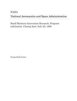 Small Business Innovation Research. Program solicitation. Closing date: July 22, 1988