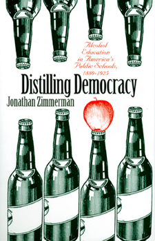 Hardcover Distilling Democracy: Alcohol Education in America's Public Schools, 1880-1925 Book