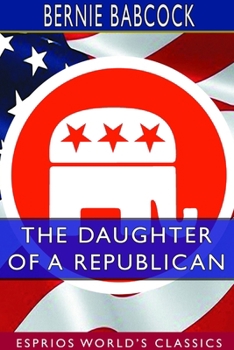The Daughter of a Republican (Esprios Classics)