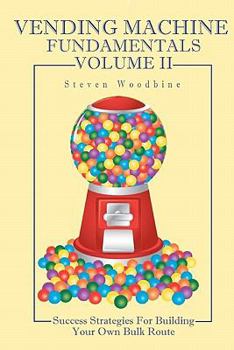 Paperback Vending Machine Fundamentals Volume II: Success Strategies For Building Your Own Bulk Route Book