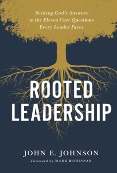 Hardcover Rooted Leadership: Seeking God's Answers to the Eleven Core Questions Every Leader Faces Book