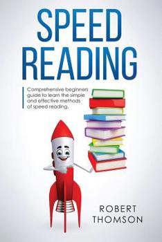 Paperback Speed Reading: Comprehensive beginners Guide to learn the simple and effective methods of speed reading Book