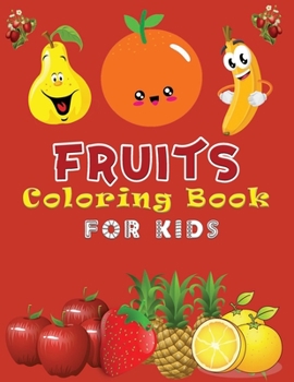 Paperback Fruits Coloring Book For Kids: Fruits Coloring Book for Toddlers With Early Learning Activity Book for Boys and Girls Ages 3-9 - Gift Idea for Your L Book