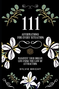 Paperback 111 Affirmations for every Situation: Manifest your dream life using the Law of Attraction Book