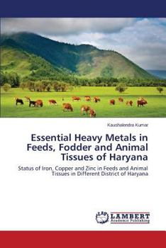 Paperback Essential Heavy Metals in Feeds, Fodder and Animal Tissues of Haryana Book
