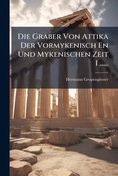 Paperback Die Graber Von Attika Der Vormykenisch En Und Mykenischen Zeit I ...... [German] Book