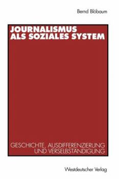 Paperback Journalismus ALS Soziales System: Geschichte, Ausdifferenzierung Und Verselbständigung [German] Book