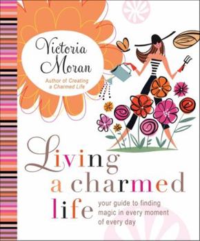 Hardcover Living a Charmed Life: Your Guide to Finding Magic in Every Moment of Every Day Book