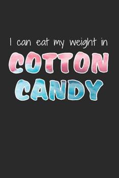 Paperback I Can Eat My Weight in Cotton Candy: Funny Quote Design for Men and Women Who Love Carnival Foods Book