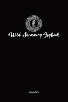 Paperback Wild Swimmer Logbook For Swimming Adventures: Swim Tracker Journal & Log Book Gift For Adventurous Cold Water Swimming Diary Book