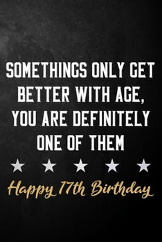 Paperback Somethings Only Get Better With Age, You Are Definitely One Of Them Happy 17th Birthday: 17th Birthday Journal / Notebook / Diary / Appreciation Gift Book