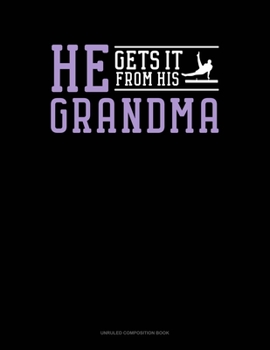 Paperback He Gets It From Her Grandma (Gymnastics): Unruled Composition Book