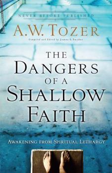 Paperback The Dangers of a Shallow Faith: Awakening from Spiritual Lethargy Book
