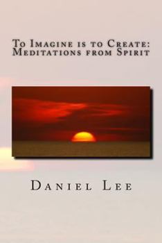 Paperback To Imagine is to Create: Meditations from Spirit Book