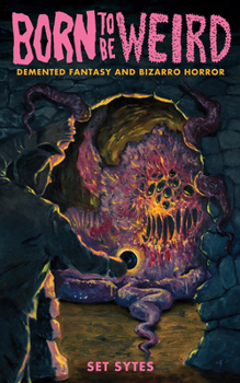 Paperback Born to Be Weird: DeMented Fantasy and Bizarro Horror Book