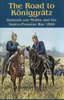 Hardcover Road to Königgrätz: Helmuth von Moltke and the Austro-Prussian War 1866 Book