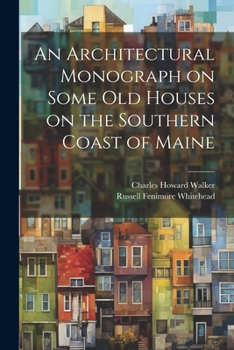 Paperback An Architectural Monograph on Some old Houses on the Southern Coast of Maine Book