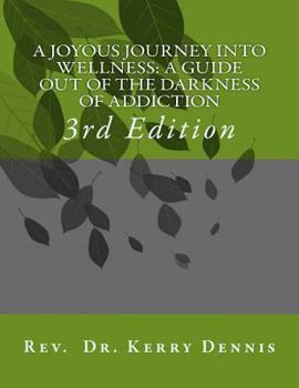 Paperback A Joyous Journey into Wellness: A Guide out of the Darkness of Addiction: 3rd Edition Book