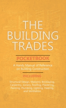 Hardcover Building Trades Pocketbook - A Handy Manual of Reference on Building Construction - Including Structural Design, Masonry, Bricklaying, Carpentry, Join Book