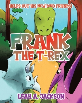 Paperback Frank the T-Rex: Helps Out His New Dino Friends! Book