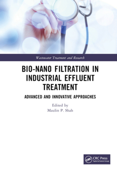 Hardcover Bio-Nano Filtration in Industrial Effluent Treatment: Advanced and Innovative Approaches Book