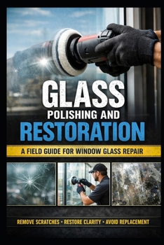 Paperback Glass Surface Restoration: A Practical Guide to Repairing Scratches, Etching, and Damage in Window Glass Book