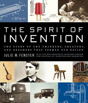 Hardcover The Spirit of Invention: The Story of the Thinkers, Creators, and Dreamers Who Formed Our Nation Book