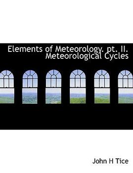 Paperback Elements of Meteorology. Pt. II. Meteorological Cycles [Large Print] Book