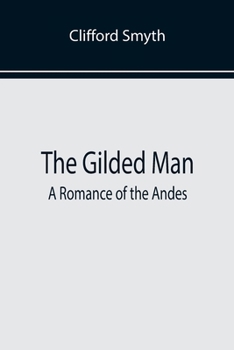 Paperback The Gilded Man: A Romance of the Andes Book