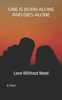 Paperback One Is Born Alone and Dies Alone: Love Without Need Book